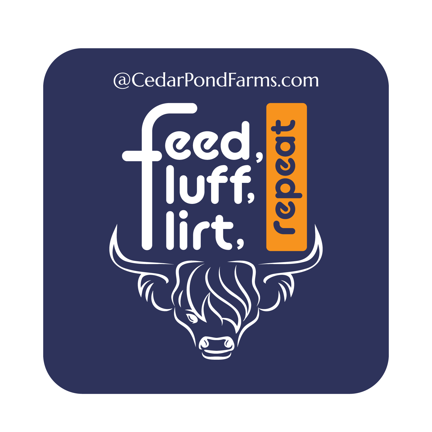 Feed, Fluff, Flirt - Repeat! from the STICKERS shelf at the Cedar Pond Farms gift shop — our fluffy Highland cow farm just outside the Smoky Mountains.